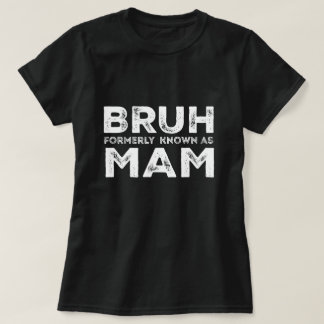 Bruh tidigare känd som Mamma Funny Mors dag T T Shirt