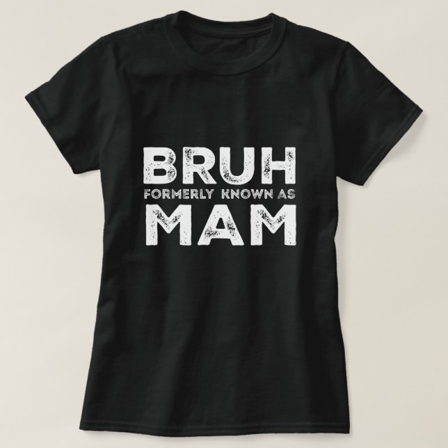 Bruh tidigare känd som Mamma Funny Mors dag T T Shirt (Design framsida)