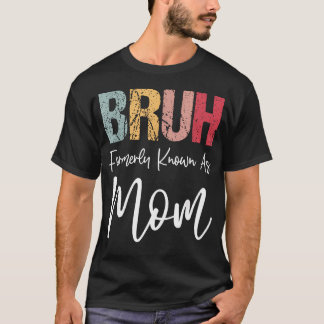 Bruh Tidigare Känd Som Mamma Mamma Mamma Liv T Shirt