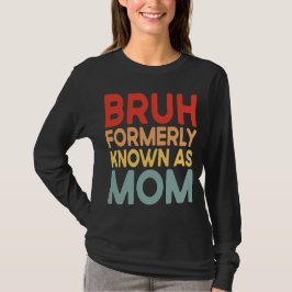 Bruh tidigare känd som Mamma mamma-skjorta T Shirt