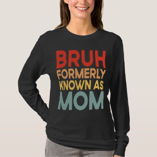 Bruh tidigare känd som Mamma mamma-skjorta T Shirt