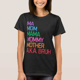 Bruh, tidigare känd som mamma mors dag mamma-gåva t shirt