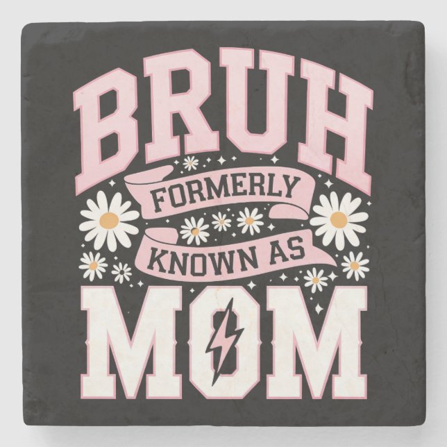 Bruh Tidigare Känd Som Mamma Mors Dag Stenunderlägg (Framsidan)