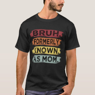 Bruh Tidigare Känd Som Mamma Rolig Mors Dag T Shirt