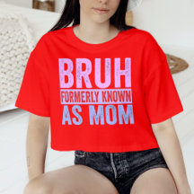 Bruh tidigare känd som Mamma Sarcastic Shirt