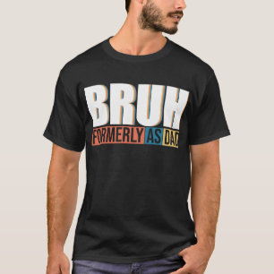 Bruh tidigare känd som Pappa Fars dag T Shirt