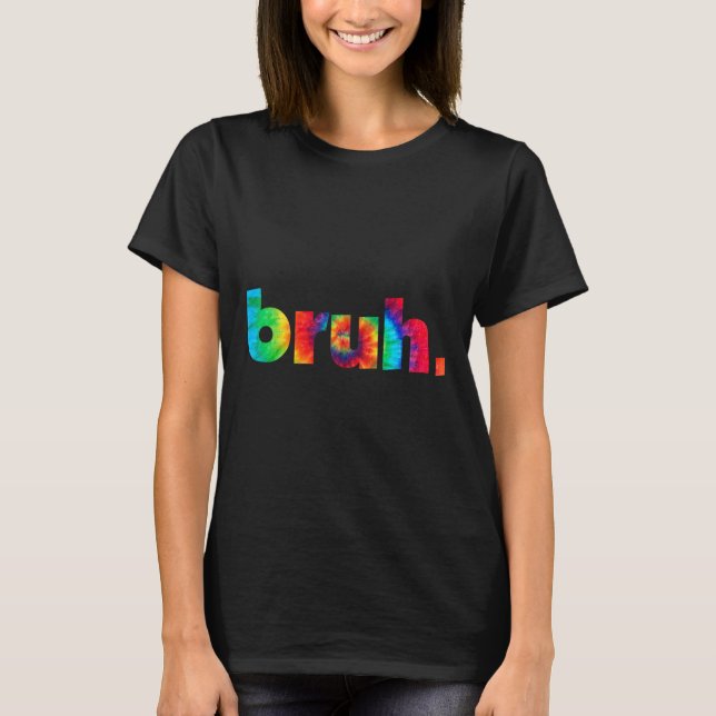 Bruh Tie Dye Brah Bro Hälsning Slang Funny Me T Shirt (Framsida)
