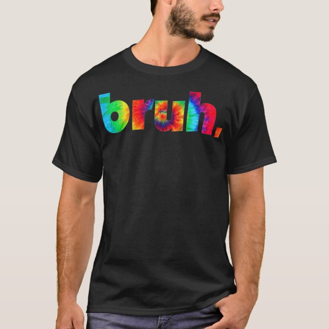 Bruh Tie Dye Brah Bro Hälsning Slang Funny Me T Shirt (Framsida)