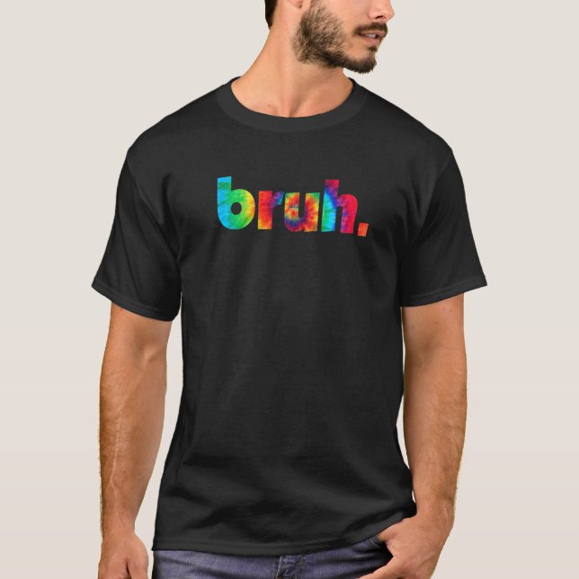 Bruh Tie Dye Brah Bro Hälsning Slang Meme Sa T Shirt (Framsida)