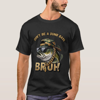 Bruh, var inte en dumbom Bass Funny Bass FishinT-S T Shirt