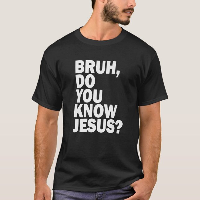 Bruh, vet du Jesus  din tro T Shirt (Framsida)