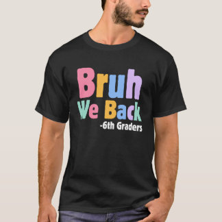 Bruh Vi Är Tillbaka 6:e Klassare Sjätte Klass Till T Shirt
