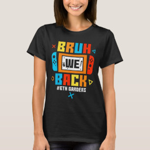 Bruh Vi Är Tillbaka 6:e Klassare Tillbaka Till Sko T Shirt