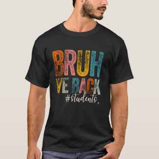 Bruh, vi är tillbaka i Studenter första skoldagen  T Shirt