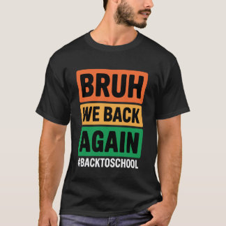 Bruh Vi Är Tillbaka Igen Tillbaka Till Skolan Bruh T Shirt