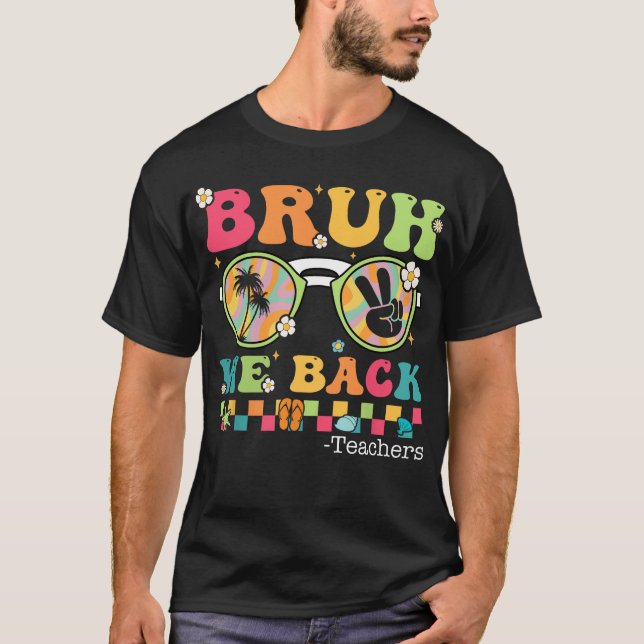 Bruh, vi är tillbaka på lärardagen på T-Shirt (Framsida)