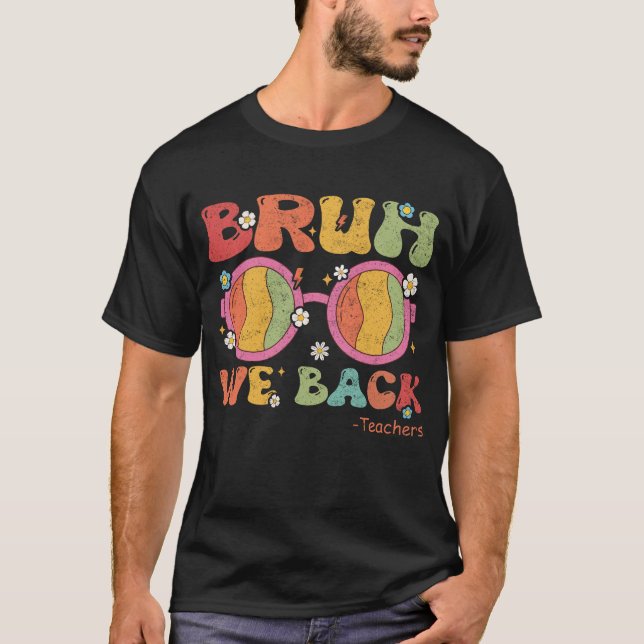 Bruh, vi är tillbaka på lärardagen på T-Shirt (Framsida)