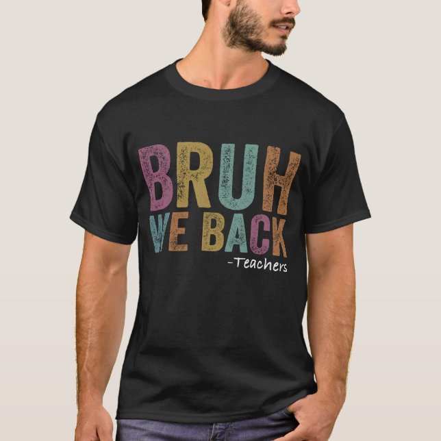 Bruh, vi är tillbaka på lärardagen på T-Shirt (Framsida)