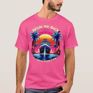 Bruh, vi är tillbaka till Cruisin tillsammans T Shirt