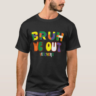 Bruh Vi Är Ut Teachers Glad Sista Skoldagen Cool T Shirt