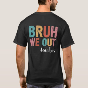 Bruh Vi Är Ut Teachers Slutet Av Läsåret Lärare T Shirt