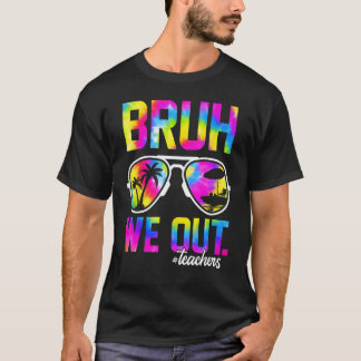 Bruh Vi är Ute Lärare Sommar Tie Dye Sista Skoldag T Shirt