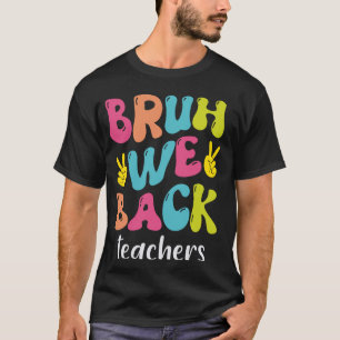 Bruh, vi backade lärarna första skoldagen tillbaka t shirt