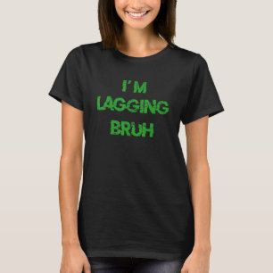 BRUH Video Gamer Slang I LAGGING BROTHER Meme T Shirt