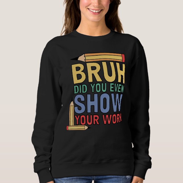 Bruh, visade du ens din arbetslärare 3 t shirt (Framsida)