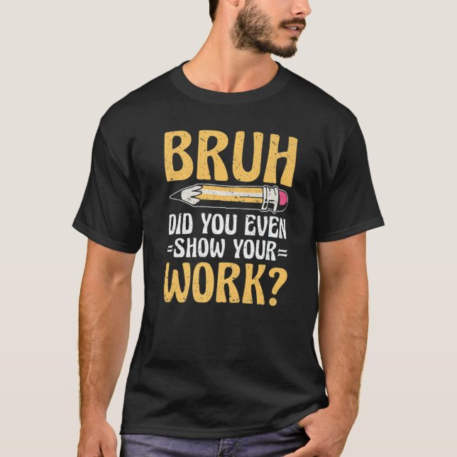 Bruh visade du ens din arbetslärare t shirt (Framsida)