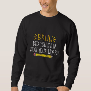 Bruh visade du ens din humoristiska matematik. lång ärmad tröja