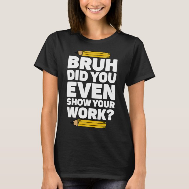 Bruh visade du ens din Pi Day Math Teach T Shirt (Framsida)