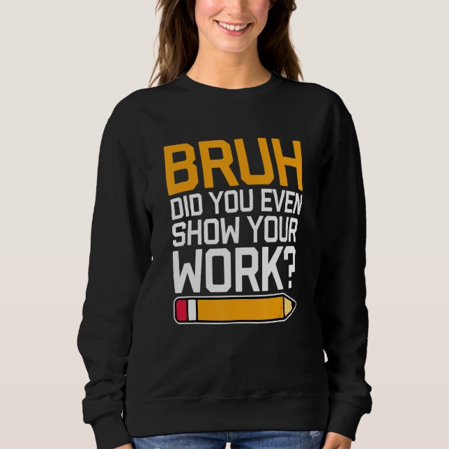 Bruh Visade Du Ens Ditt Arbete - Cool Rolig Matema T Shirt (Framsida)