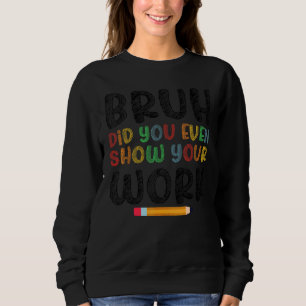 Bruh Visade Du Ens Ditt Arbete Humoristisk Mat T Shirt