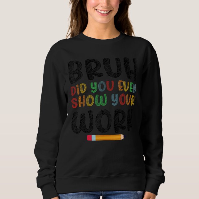 Bruh Visade Du Ens Ditt Arbete Humoristisk   Mat T Shirt (Framsida)