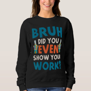 Bruh Visade Du Ens Ditt Arbete Humoristisk Matema T Shirt