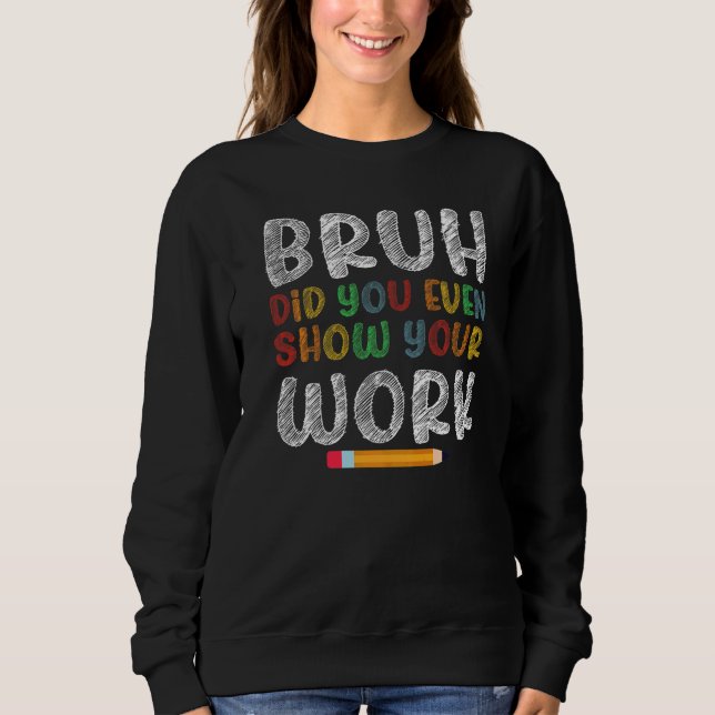 Bruh Visade Du Ens Ditt Arbete Humoristisk  Matte  T Shirt (Framsida)