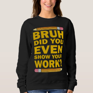 Bruh Visade Du Ens Ditt Arbete Humoristisk Matte T Shirt