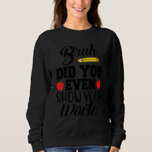 Bruh Visade Du Ens Ditt Arbete Matematiklärare 1 T Shirt