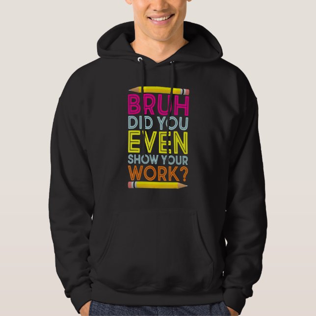 Bruh Visade Du Ens Ditt Arbete Mattelehrer Tillbak Hoodie (Framsida)