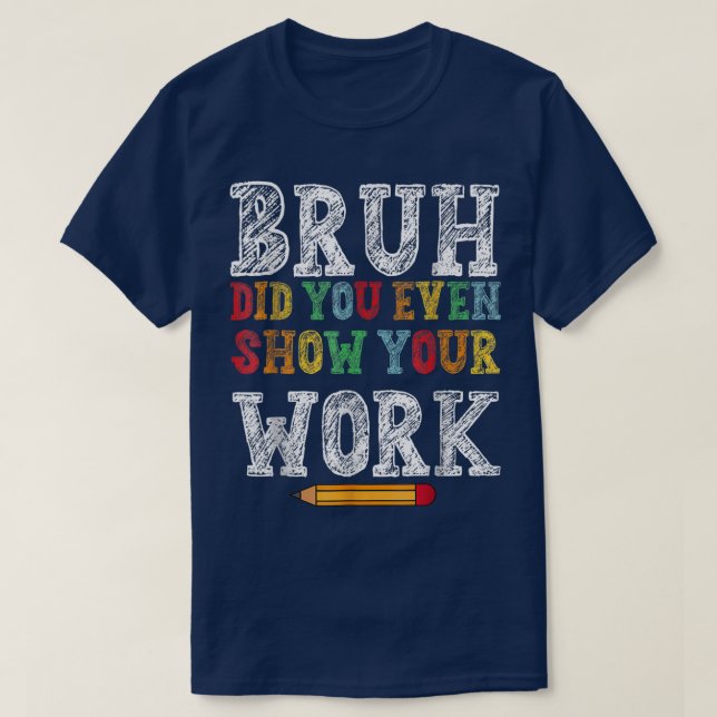Bruh Visade du ens ditt arbete Rolig matte T Shirt (Design framsida)