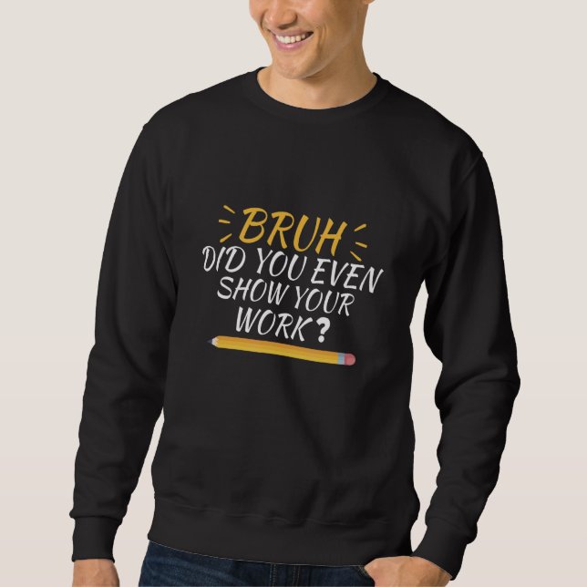 Bruh Visade du ens ditt arbete  Skolmatte lärare Lång Ärmad Tröja (Framsida)