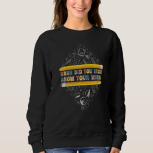 Bruh Visade du ens ditt arbete Skolmatte Lärare T Shirt
