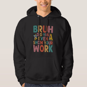 Bruh, visade du till och med ditt arbete på en hum hoodie