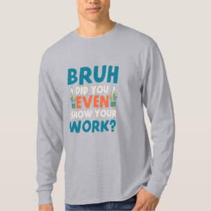 Bruh visade till och med vårt arbete Manar Långärm T Shirt