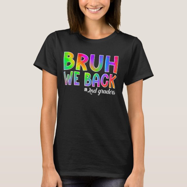 Bruh We Back 2nd Graders Back to school Second Gra T Shirt (Framsida)
