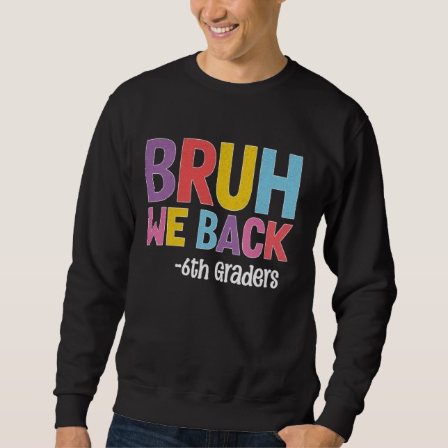 Bruh We Back 6e Graders Back to school Tekers Lång Ärmad Tröja (Framsida)