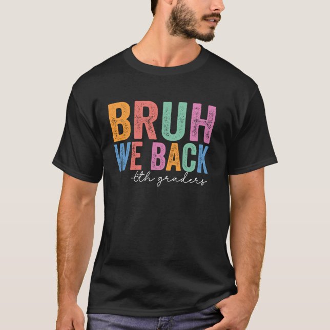 Bruh We Back 6e Graders Funny Back to school Sixt T Shirt (Framsida)