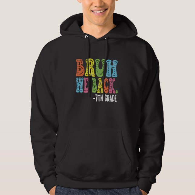 Bruh We Back 7:e Graders First Day of Sjunde Grad Hoodie (Framsida)