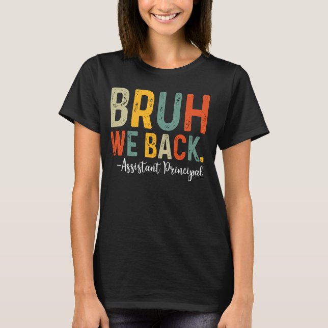 Bruh We Back Assistant Principal Back to school T Shirt (Framsida)